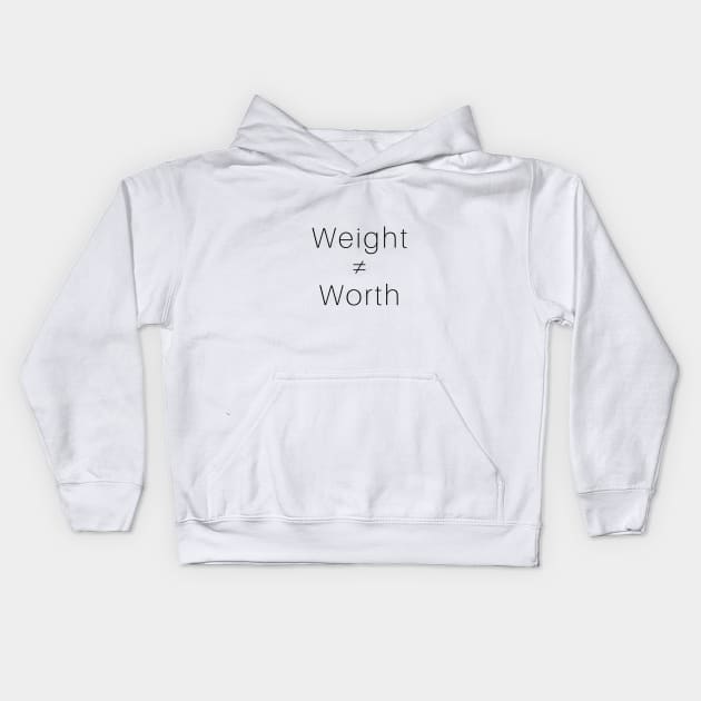 Weight ≠ Worth (black font) Kids Hoodie by Paula Virion | FNTP